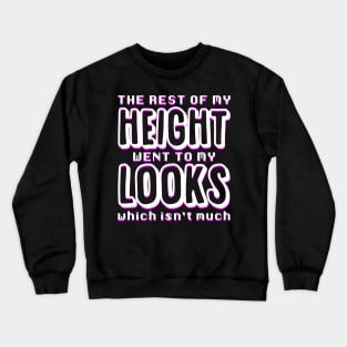 The Rest of my Height went to my Looks Crewneck Sweatshirt